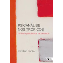 Psicanálise nos trópicos: mitos e percursos lacanianos