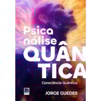 PSICANÁLISE QUÂNTICA.: CONSCIÊNCIA QUÂNTICA
