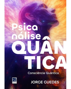 PSICANÁLISE QUÂNTICA.: CONSCIÊNCIA QUÂNTICA