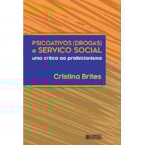 PSICOATIVOS (DROGAS) E SERVIÇO SOCIAL: UMA CRÍTICA AO PROIBICIONISMO