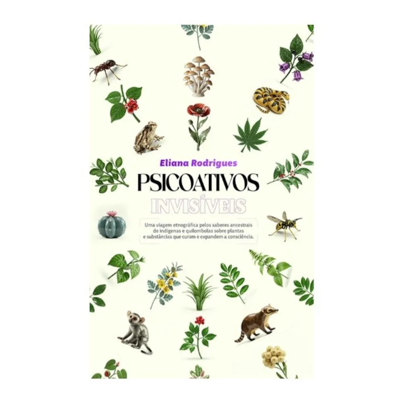 Psicoativos invisi´veis: uma viagem etnográfica das plantas e substanciais que curam e expandem a consciência através dos saberes ancestrais de indígenas e quilombolas