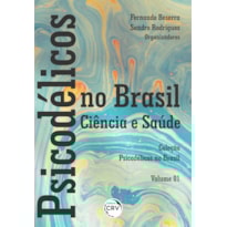 PSICODÉLICOS NO BRASIL: CIÊNCIA E SAÚDE COLEÇÃO PSICODÉLICOS NO BRASIL - VOLUME 01