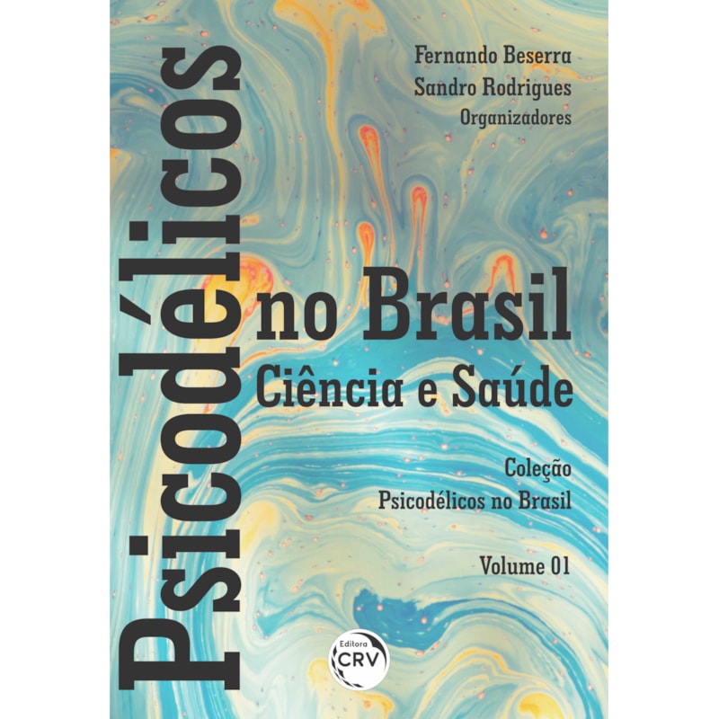 PSICODÉLICOS NO BRASIL: CIÊNCIA E SAÚDE COLEÇÃO PSICODÉLICOS NO BRASIL - VOLUME 01