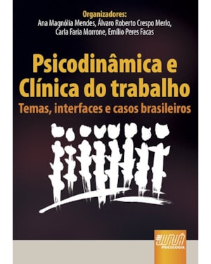 PSICODINÂMICA E CLÍNICA DO TRABALHO - TEMAS, INTERFACES E CASOS BRASILEIROS