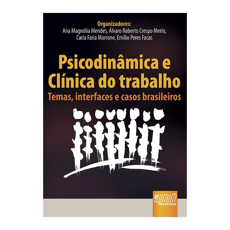 PSICODINÂMICA E CLÍNICA DO TRABALHO - TEMAS, INTERFACES E CASOS BRASILEIROS