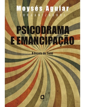 PSICODRAMA E EMANCIPAÇÃO: A ESCOLA DE TIETÊ