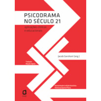 PSICODRAMA NO SÉCULO 21: APLICAÇÕES CLÍNICAS E EDUCACIONAIS