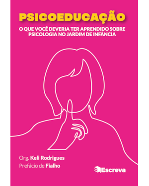 PSICOEDUCAÇÃO: O QUE VOCÊ DEVERIA TER APRENDIDO SOBRE PSICOLOGIA NO JARDIM DE INFÂNCIA