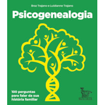 PSICOGENEALOGIA: 100 PERGUNTAS PARA FALAR DA SUA HISTÓRIA FAMILIAR