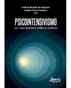 PSICOINTENSIVISMO: UTI - UMA QUESTÃO SOBRE (A) VIVÊNCIA