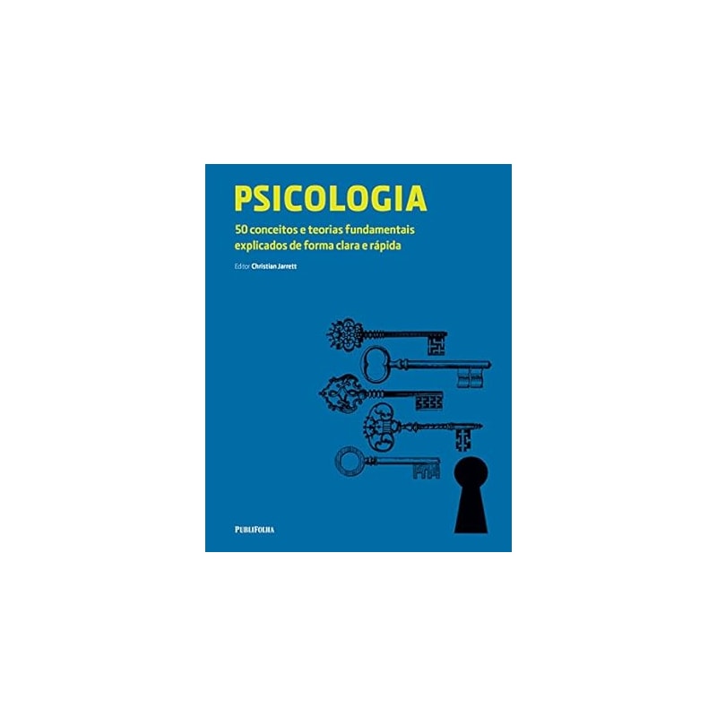 PSICOLOGIA - 50 CONCEITOS E TEORIAS FUNDAMENTAIS EXPLICADOS DE FORMA CLARA - 1