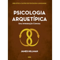 Psicologia arquetípica: uma introdução concisa