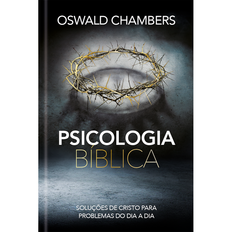 Psicologia Bíblica: Soluções de Cristo Para Problemas do dia a dia: Soluções de Cristo para problemas do dia a dia