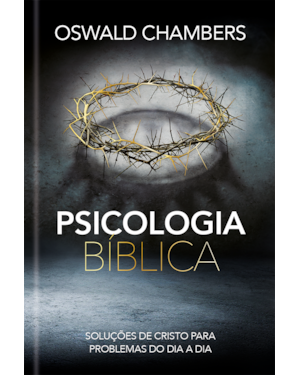 Psicologia Bíblica: Soluções de Cristo Para Problemas do dia a dia: Soluções de Cristo para problemas do dia a dia