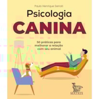PSICOLOGIA CANINA: 50 PRÁTICAS PARA MELHORAR A RELAÇÃO COM SEU ANIMAL