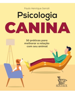 PSICOLOGIA CANINA: 50 PRÁTICAS PARA MELHORAR A RELAÇÃO COM SEU ANIMAL