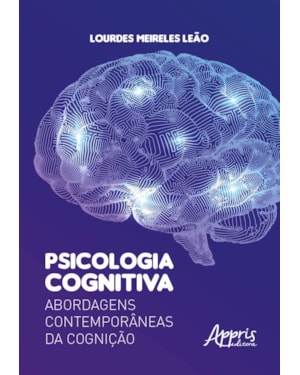 PSICOLOGIA COGNITIVA: ABORDAGENS CONTEMPORÂNEAS DA COGNIÇÃO