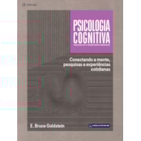 PSICOLOGIA COGNITIVA - TRADUÇÃO DA 5ª EDIÇÃO NORTE-AMERICANA: CONECTANDO A MENTE, PESQUISAS E EXPERIÊNCIAS COTIDIANAS