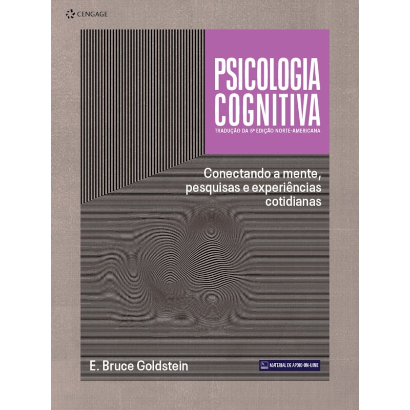 PSICOLOGIA COGNITIVA - TRADUÇÃO DA 5ª EDIÇÃO NORTE-AMERICANA: CONECTANDO A MENTE, PESQUISAS E EXPERIÊNCIAS COTIDIANAS
