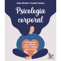 PSICOLOGIA CORPORAL: 100 PERGUNTAS PARA ENTENDER MELHOR A RELAÇÃO CORPO E MENTE