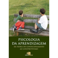 PSICOLOGIA DA APRENDIZAGEM - DA TEORIA DO CONDICIONAMENTO AO CONSTRUTIVISMO