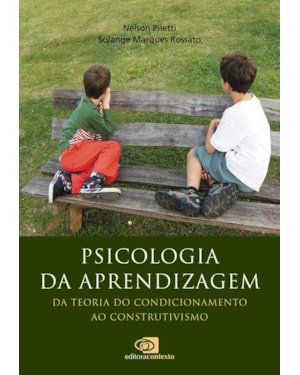 PSICOLOGIA DA APRENDIZAGEM - DA TEORIA DO CONDICIONAMENTO AO CONSTRUTIVISMO