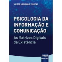 PSICOLOGIA DA INFORMAÇÃO E COMUNICAÇÃO - AS MATRIZES DIGITAIS DA EXISTÊNCIA