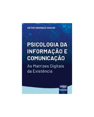 PSICOLOGIA DA INFORMAÇÃO E COMUNICAÇÃO - AS MATRIZES DIGITAIS DA EXISTÊNCIA
