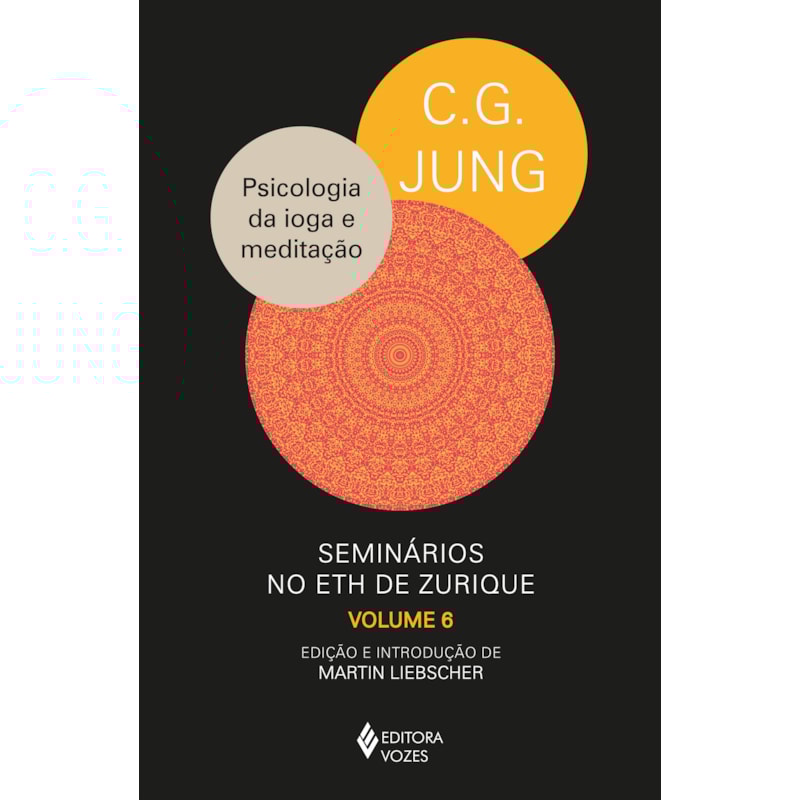 PSICOLOGIA DA IOGA E MEDITAÇÃO: SEMINÁRIOS NO ETH DE ZURIQUE - VOL. 6 (1938-1940)