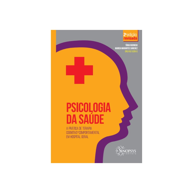 Psicologia da saúde: a prática de terapia cognitivo-comportamental em hospital geral - 2. ed. revista