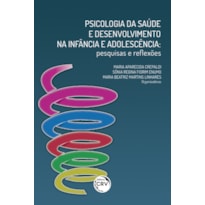 PSICOLOGIA DA SAÚDE E DESENVOLVIMENTO NA INFÂNCIA E ADOLESCÊNCIA: PESQUISAS E REFLEXÕES