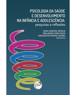 PSICOLOGIA DA SAÚDE E DESENVOLVIMENTO NA INFÂNCIA E ADOLESCÊNCIA: PESQUISAS E REFLEXÕES