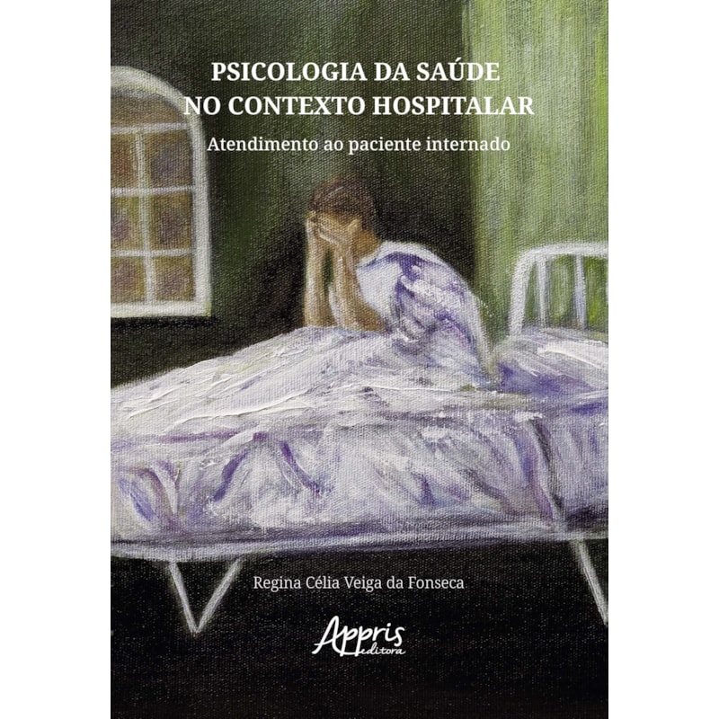 PSICOLOGIA DA SAÚDE NO CONTEXTO HOSPITALAR: ATENDIMENTO AO PACIENTE INTERNADO