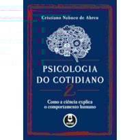 PSICOLOGIA DO COTIDIANO 2: COMO A CIÊNCIA EXPLICA O COMPORTAMENTO HUMANO