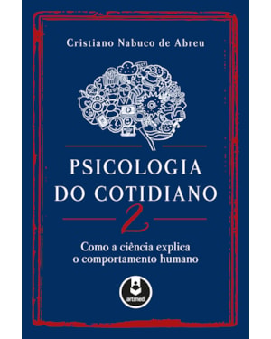 PSICOLOGIA DO COTIDIANO 2: COMO A CIÊNCIA EXPLICA O COMPORTAMENTO HUMANO