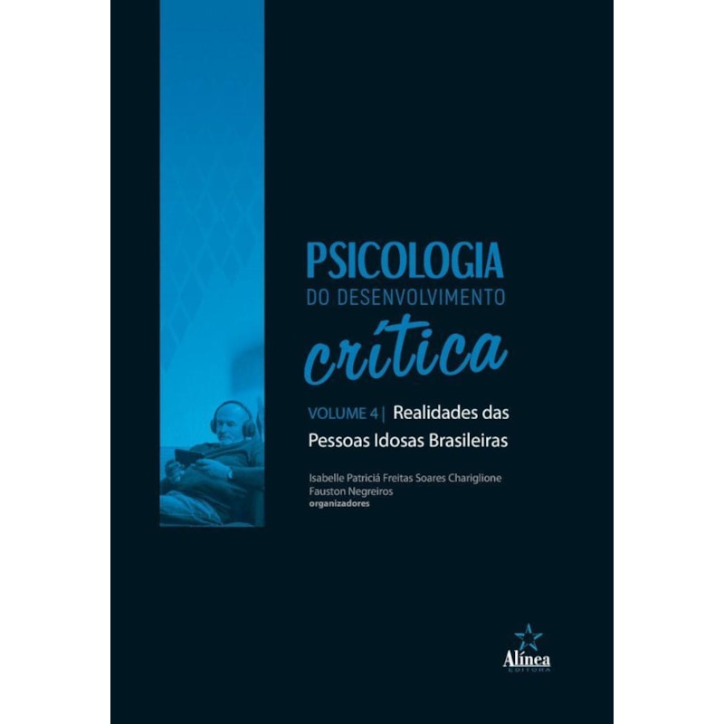 PSICOLOGIA DO DESENVOLVIMENTO CRÍTICA: REALIDADES DAS PESSOAS IDOSAS BRASILEIRAS - VOL. 4