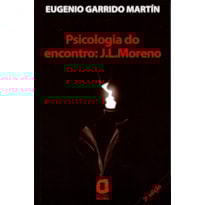 PSICOLOGIA DO ENCONTRO: J. L. MORENO
