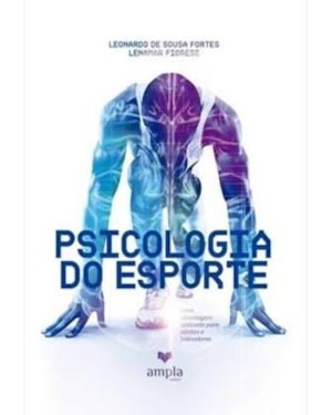PSICOLOGIA DO ESPORTE - UMA ABORDAGEM APLICADA PARA ATLETAS E TREINADORES