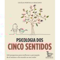 PSICOLOGIA DOS CINCO SENTIDOS: 100 PERGUNTAS PARA MELHORAR A PERCEPÇÃO DE SI MESMO E DO MUNDO AO SEU REDOR