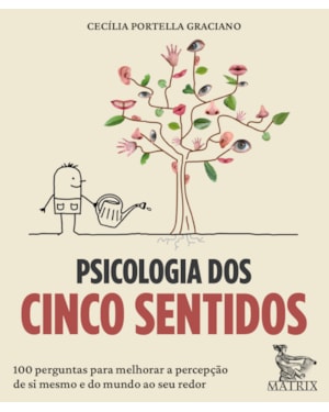 PSICOLOGIA DOS CINCO SENTIDOS: 100 PERGUNTAS PARA MELHORAR A PERCEPÇÃO DE SI MESMO E DO MUNDO AO SEU REDOR