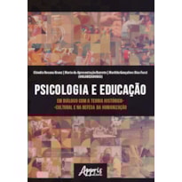 PSICOLOGIA E EDUCAÇÃO EM DIÁLOGO COM A TEORIA HISTÓRICO-CULTURAL E NA DEFESA DA HUMANIZAÇÃO