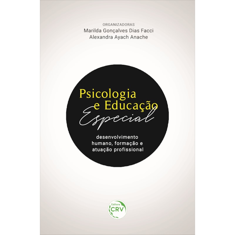 PSICOLOGIA E EDUCAÇÃO ESPECIAL: DESENVOLVIMENTO HUMANO, FORMAÇÃO E ATUAÇÃO PROFISSIONAL