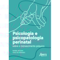 PSICOLOGIA E PSICOPATOLOGIA PERINATAL: SOBRE O (RE)NASCIMENTO PSÍQUICO