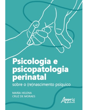 PSICOLOGIA E PSICOPATOLOGIA PERINATAL: SOBRE O (RE)NASCIMENTO PSÍQUICO