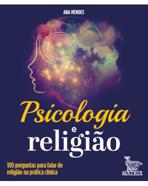 PSICOLOGIA E RELIGIÃO: 100 PERGUNTAS PARA FALAR DE RELIGIÃO NA PRÁTICA CLÍNICA