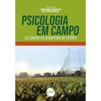 PSICOLOGIA EM CAMPO: DO CONTATO AO DESEMPENHO NO ESPORTE