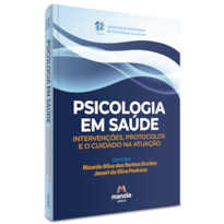 PSICOLOGIA EM SAÚDE: INTERVENÇÕES, PROTOCOLOS E O CUIDADO NA ATUAÇÃO