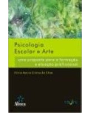 PSICOLOGIA ESCOLAR E ARTE - UMA PROPOSTA PARA A FORMACAO E ATUACAO PROFISSI - 1