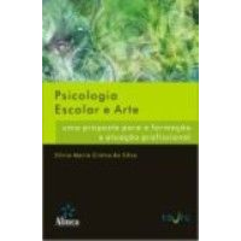 PSICOLOGIA ESCOLAR E ARTE - UMA PROPOSTA PARA A FORMACAO E ATUACAO PROFISSI - 1