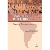 PSICOLOGIA ESCOLAR NA AMÉRICA LATINA: RUMOS E DESAFIOS - VOLUME 1